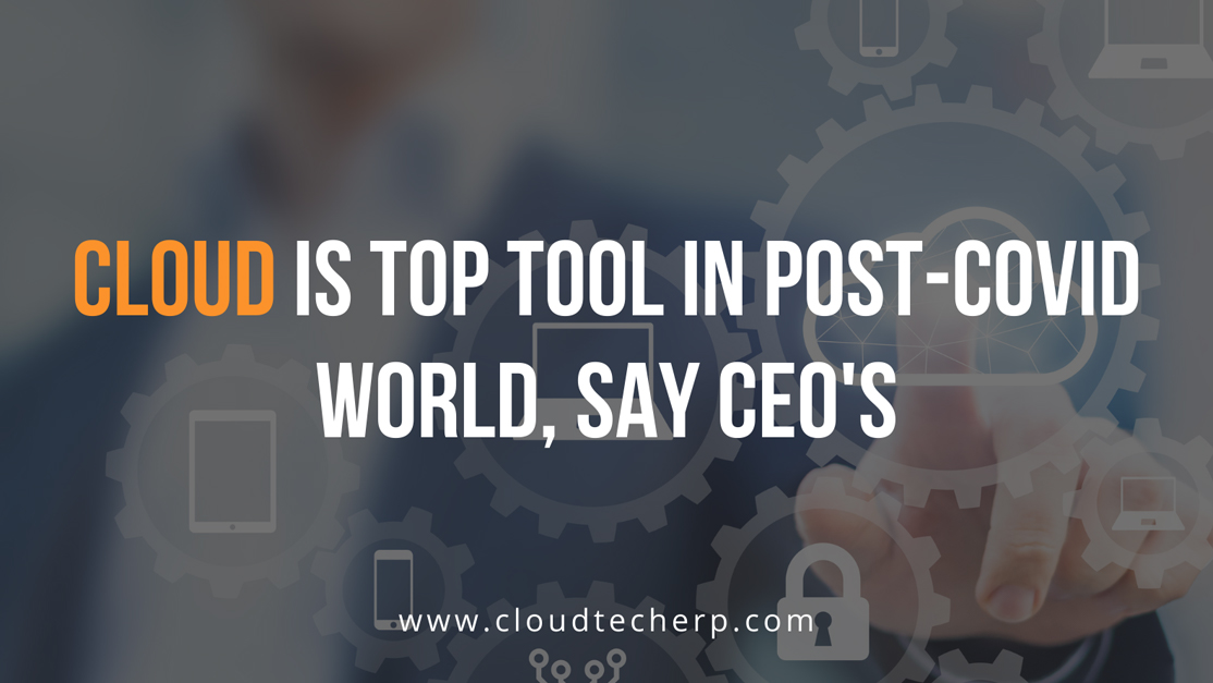 Cloud is Top Tool in Post-COVID World, say CEOs