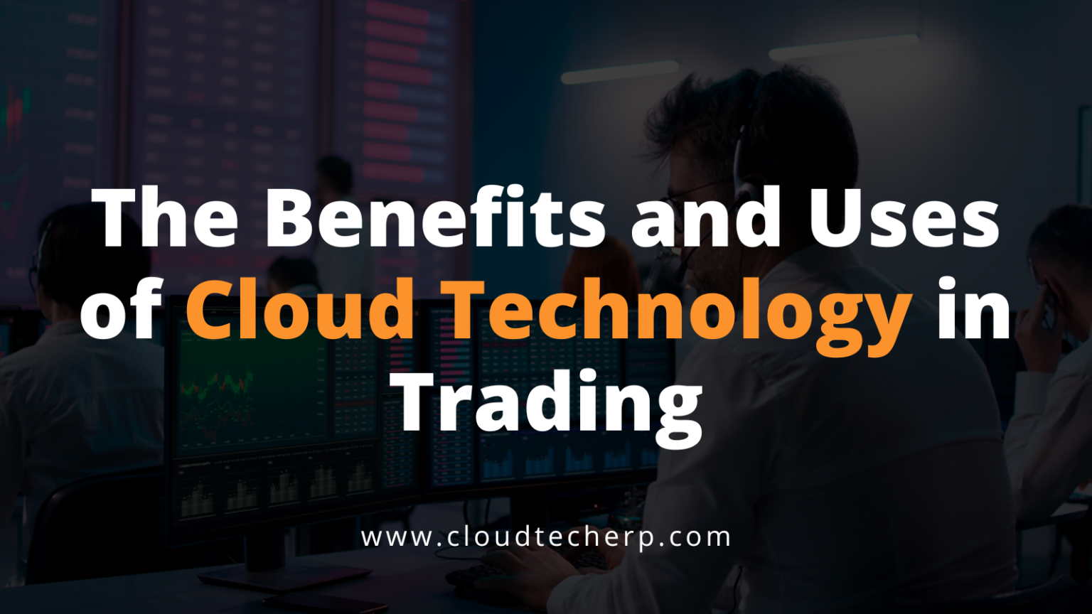 The Benefits and Uses of Cloud Technology in Trading